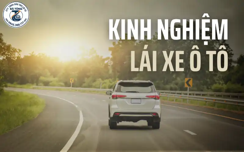 15 Kinh Nghiệm Lái Xe Ô Tô Cho Người Mới – Kỹ Thuật Thực Tế Từ Chuyên Gia
